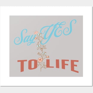 Say yes to life Posters and Art